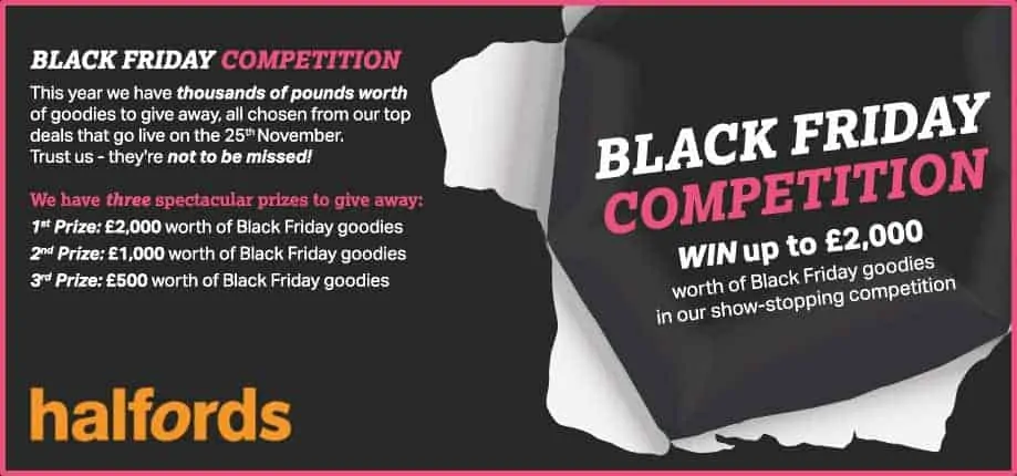 Win some amazing prizes in Halfords Black Friday Competition and grab yourself some bargains in their Black Friday countdown deals. 